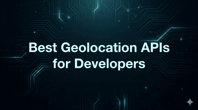Best Geolocation APIs for Developers